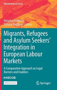 portada Migrants, Refugees and Asylum Seekers' Integration in European Labour Markets: A Comparative Approach on Legal Barriers and Enablers (en Inglés)