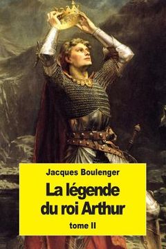 portada La Légende du roi Arthur: Tome II (in French)