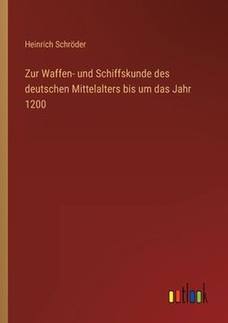 portada Zur Waffen- und Schiffskunde des deutschen Mittelalters bis um das Jahr 1200 (en Alemán)