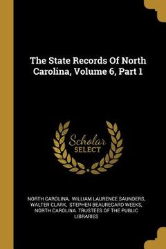 portada The State Records Of North Carolina, Volume 6, Part 1