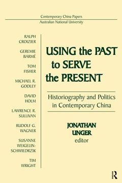 portada Using the Past to Serve the Present: Historiography and Politics in Contemporary China (Contemporary China Papers)