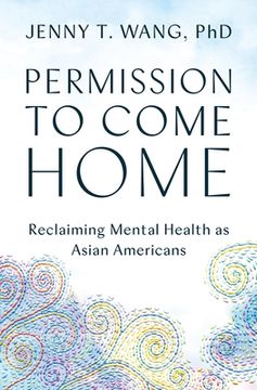 portada Permission to Come Home: Reclaiming Mental Health as Asian Americans (en Inglés)