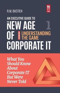 portada Understanding the Corporate it Strategy Game: What you Should Know but Were Never Told to Drive Corporate Information Technology Paradigm Shift: New age of Corporate Information Technology) (in English)