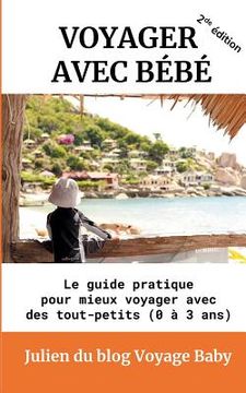 portada Voyager avec bébé: Le guide pratique pour mieux voyager avec des tout-petits (0 à 3 ans) (en Francés)