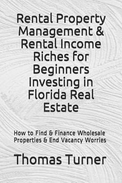 portada Rental Property Management & Rental Income Riches for Beginners Investing in Florida Real Estate: How to Find & Finance Wholesale Properties & End Vac (en Inglés)