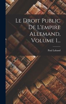 portada Le Droit Public De L'empire Allemand, Volume 1... (in French)