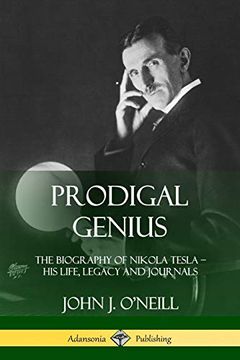 portada Prodigal Genius: The Biography of Nikola Tesla; His Life, Legacy and Journals (en Inglés)