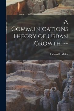 portada A Communications Theory of Urban Growth. -- (in English)