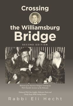 portada Crossing the Williamsburg Bridge, Second Edition: Memories of an American Youngster Growing up with Chassidic Survivors of the Holocaust. Enhanced wit