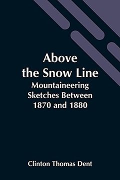 portada Above the Snow Line: Mountaineering Sketches Between 1870 and 1880 (in English)