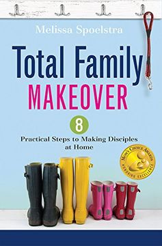 portada Total Family Makeover: 8 Practical Steps to Making Disciples at Home