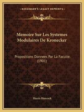 portada Memoire Sur Les Systemes Modulaires De Kronecker: Propositions Donnees Par La Faculte. (1901) (in French)