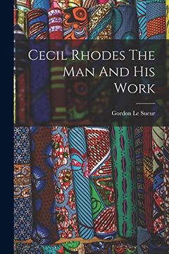 portada Cecil Rhodes the man and his Work (en Inglés)