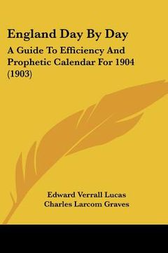 portada england day by day: a guide to efficiency and prophetic calendar for 1904 (1903) (en Inglés)
