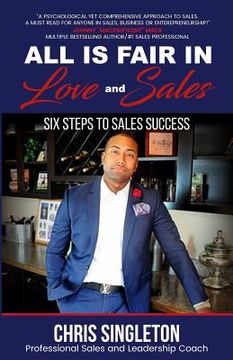 portada All Is Fair in Love and Sales: Six Steps to Sales Success (en Inglés)
