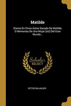 portada Matilde: Drama en Cinco Actos Sacado de Matilde, o Memorias de una Mujer [Sic] del Gran Mundo.