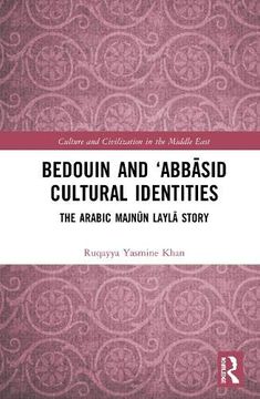 portada Bedouin and ‘Abbāsid Cultural Identities: The Arabic Majnūn Laylā Story (Culture and Civilization in the Middle East) (en Inglés)