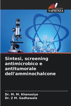 portada Sintesi, screening antimicrobico e antitumorale dell'amminochalcone (en Italiano)
