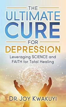 portada The Ultimate Cure for Depression: Leveraging Science and Faith for Total Healing (en Inglés)