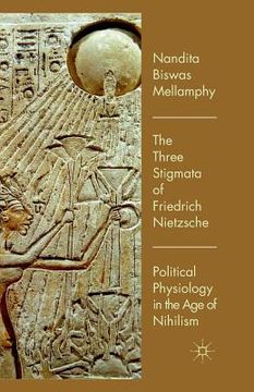 portada The Three Stigmata of Friedrich Nietzsche: Political Physiology in the Age of Nihilism (en Inglés)