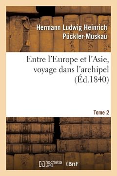 portada Entre l'Europe Et l'Asie, Voyage Dans l'Archipel. Tome 2 (en Francés)