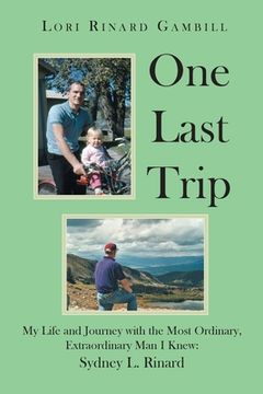portada One Last Trip: My Life and Journey with the Most Ordinary, Extraordinary Man I Knew: Sydney L. Rinard (en Inglés)