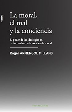portada La moral, el mal y la conciencia . El poder de las ideologías en la formación de la conciencia moral (in Spanish)