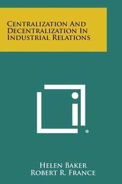 portada Centralization and Decentralization in Industrial Relations