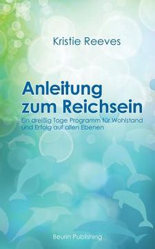 portada Anleitung zum Reichsein: Ein 30-Tage-Programm für Wohlstand und Erfolg auf allen Ebenen (en Alemán)