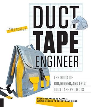 portada Duct Tape Engineer: The Book of Big, Bigger, and Epic Duct Tape Projects (Think, design, create) (en Inglés)