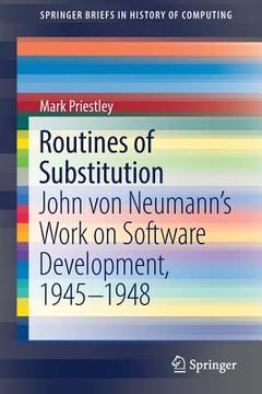portada Routines of Substitution: John Von Neumann's Work on Software Development, 1945-1948 (en Inglés)