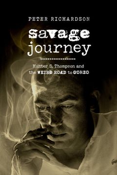 portada Savage Journey: Hunter s. Thompson and the Weird Road to Gonzo 