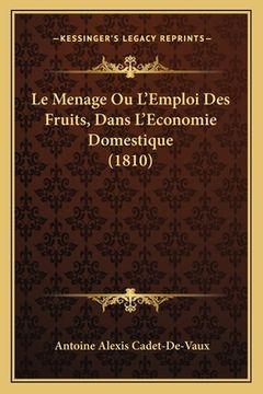 portada Le Menage Ou L'Emploi Des Fruits, Dans L'Economie Domestique (1810) (en Francés)