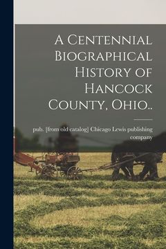 portada A Centennial Biographical History of Hancock County, Ohio.. (in English)