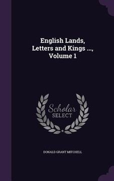 portada English Lands, Letters and Kings ..., Volume 1 (en Inglés)