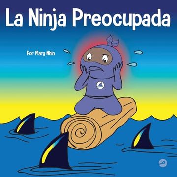 portada La Ninja Preocupada: Un Libro Para Niños Sobre Cómo Manejar sus Preocupaciones y Ansiedad