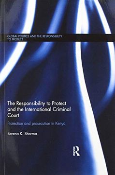 portada The Responsibility to Protect and the International Criminal Court: Protection and Prosecution in Kenya (Global Politics and the Responsibility to Protect) (en Inglés)