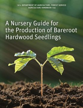 portada A Nursery Guide for the Production of Bareroot Hardwood Seedlings (en Inglés)