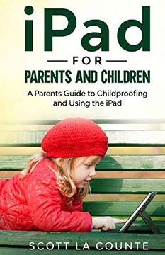 portada Ipad for Parents and Children: A Parent's Guide to Using and Childproofing the Ipad (en Inglés)