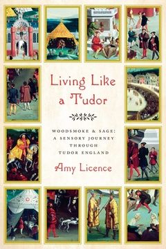 portada Living Like a Tudor: Woodsmoke & Sage: A Sensory Journey Through Tudor England (in English)