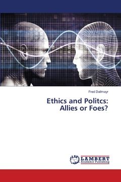 portada Ethics and Politcs: Allies or Foes? (en Inglés)