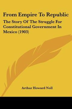 portada from empire to republic: the story of the struggle for constitutional government in mexico (1903)