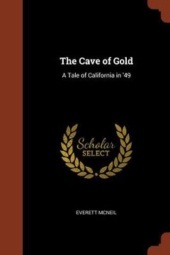 portada The Cave of Gold: A Tale of California in '49 (en Inglés)