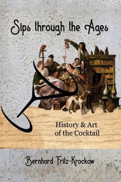 portada Sips Through the Ages: History and Art of the Cocktail (in English)