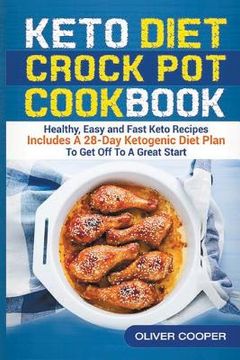 portada Keto Crock Pot Cookbook: Healthy, Easy and Fast Keto Recipes Includes A 28-Day Ketogenic Diet Plan To Get Off To A Great Start (en Inglés)