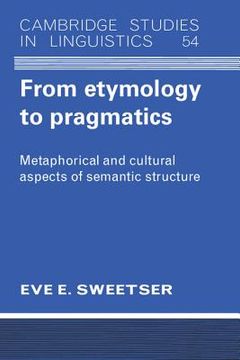 portada From Etymology to Pragmatics Paperback: Metaphorical and Cultural Aspects of Semantic Structure (Cambridge Studies in Linguistics) (en Inglés)