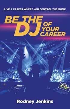 portada Be the DJ of Your Career: Live a Career Where You Control the Music (en Inglés)
