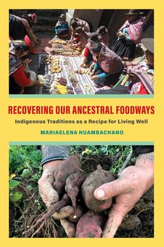 Recovering Our Ancestral Foodways: Indigenous Traditions as a Recipe for Living Well (en Inglés)