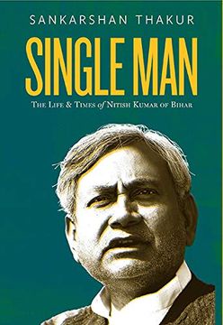 portada Single man: The Life & Times of Nitish Kumar of Bihar (in English)