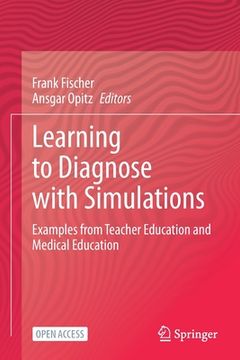portada Learning to Diagnose with Simulations: Examples from Teacher Education and Medical Education (en Inglés)